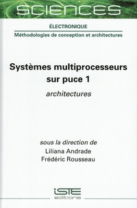 Liliana Andrade et Frédéric Rousseau - Systèmes multiprocesseurs sur puce - Tome 1, Architectures.