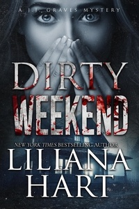  Liliana Hart - Dirty Weekend - A JJ Graves Mystery, #14.