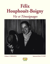 Liliana Lombardo - Félix Houphouët-Boigny - Vie et Témoignages - Hommage du cinquantenaire au Père fondateur de la Nation.