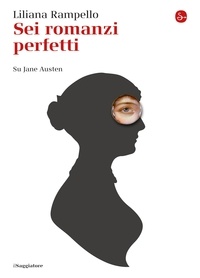 Liliana Rampello - Sei romanzi perfetti. Su Jane Austen.