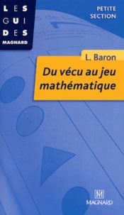 Liliane Baron - Du vécu au jeu mathématique.