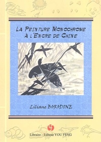Liliane Borodine - La Peinture Monochrome A L'Encre De Chine Selon La Methode Millenaire Chinoise " Xie-Yi ".