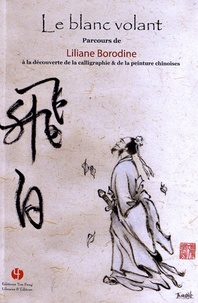 Liliane Borodine - Le blanc volant - Parcours à la découverte de la calligraphie & de la peinture chinoises.