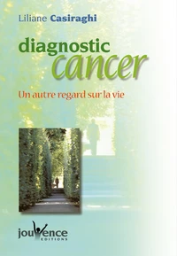 Diagnostic Cancer. Un Autre Regard Sur La Vie