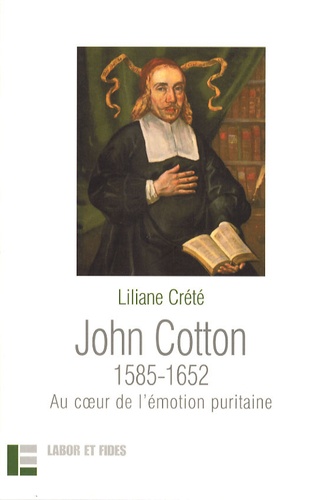 Liliane Crété - John Cotton 1585-1652 - Au coeur de l'émotion puritaine.