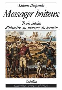 Liliane Desponds - Messager Boiteux. Trois Siecles D'Histoire Au Travers Du Terroir.