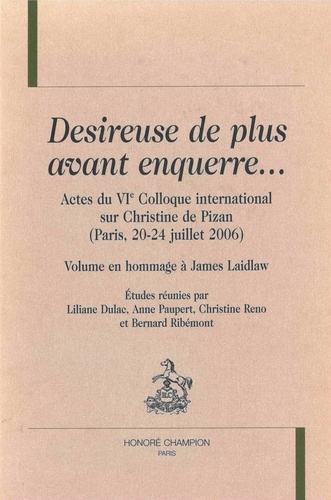 Desireuse de plus avant enquerre.... Actes du VIe Colloque international sur Christine de Pizan (Paris, 20-24 juillet 2006) - Volume en hommage à James Laidlaw