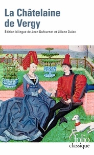 Liliane Dulac et Jean Dufournet - La Châtelaine de Vergy - Edition bilingue ancien français-français moderne.