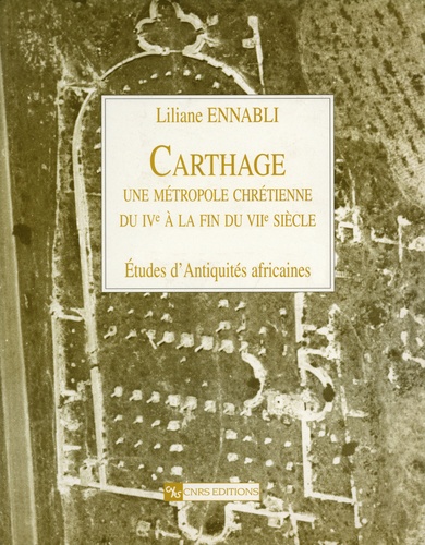 Liliane Ennabli - Carthage, une métropole chrétienne du IVe à la fin du VIIe siècle.