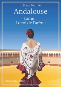 Liliane Fournier - Andalouse, tome 1 - Le roi de l'arène.