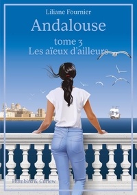 Liliane Fournier - Andalouse Tome 3 : Les aïeux d'ailleurs.