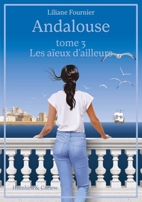 Liliane Fournier - Andalouse Tome 3 : Les aïeux d'ailleurs.