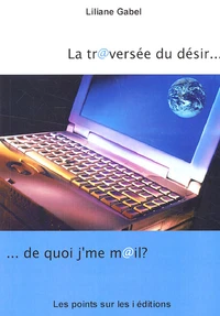 La tr@versée du désir... de quoi j'me m@il ?