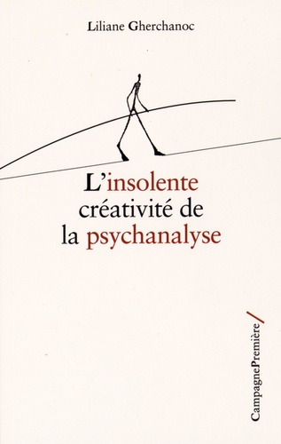 Liliane Gherchanoc - L'insolente créativité de la psychanalyse.