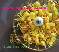 Liliane Giraudon - Donne moi une banane.