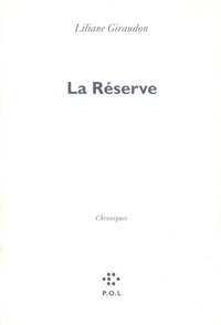 Liliane Giraudon - La réserve.