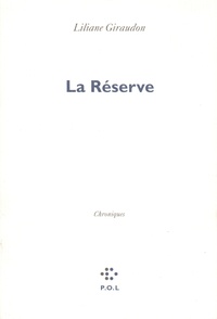 Liliane Giraudon - La réserve.