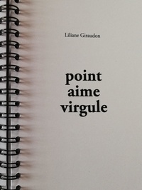 Liliane Giraudon - Point aime virgule.