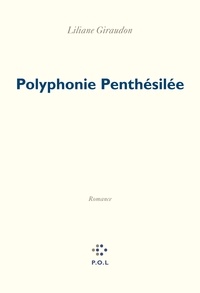Liliane Giraudon - Polyphonie Penthésilée.