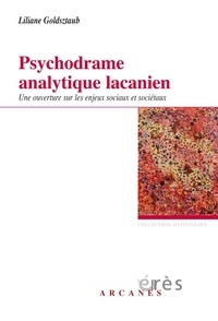 Liliane Goldsztaub - Psychodrame analytique lacanien - Une ouverture sur les enjeux sociaux et sociétaux.