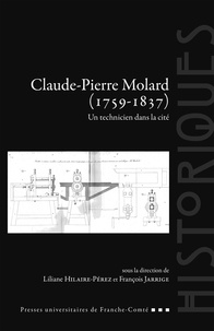 Liliane Hilaire-Pérez et François Jarrige - Claude Pierre Molard (1759-1837) - Un technicien dans la cité.