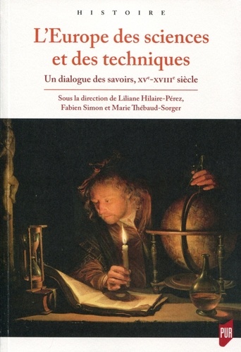 L'Europe des sciences et des techniques. Un dialogue des savoirs (XVe-XVIIIe siècle)