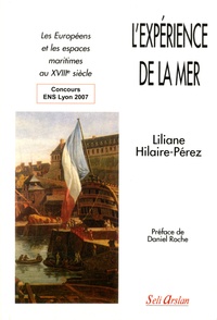 Liliane Hilaire-Pérez - L'expérience de la mer - Les Européens et les espaces maritimes au XVIIIe siècle.