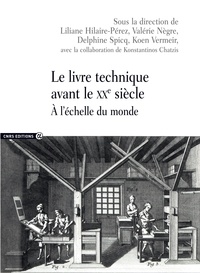 Liliane Hilaire-Pérez et Valérie Nègre - Le livre technique avant le XXe siècle - A l'échelle du monde.