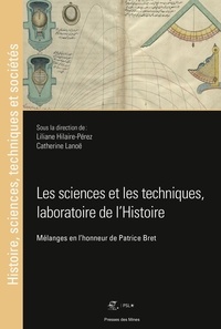 Liliane Hilaire-Pérez et Catherine Lanoë - Les sciences et les techniques, laboratoire de l'Histoire - Mélanges en l'honneur de Patrice Bret.