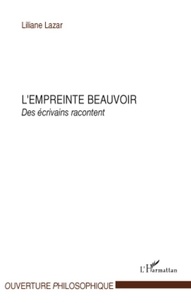 Liliane Lazar - L'empreinte Beauvoir - Des écrivains racontent.