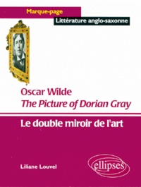 Liliane Louvel - The Picture of Dorian Gray, Oscar Wilde - Le double miroir de l'art.