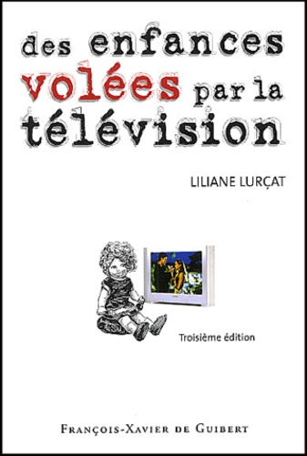 Liliane Lurçat - Des enfances volées par la télévision - Le temps prisonnier.