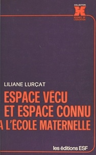 Liliane Lurçat - Espace vécu et espace connu à l'école maternelle.