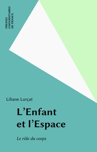 Liliane Lurçat - L'Enfant et l'espace - Le rôle du corps.