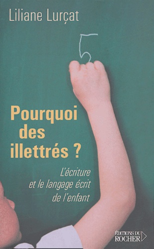 Liliane Lurçat - Pourquoi des illettrés ? - L'Ecriture et le langage écrit de l'enfant.