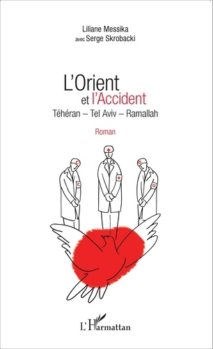 Liliane Messika et Serge Skrobacki - L'Orient et l'Accident - Téhéran, Tel Aviv, Ramallah.