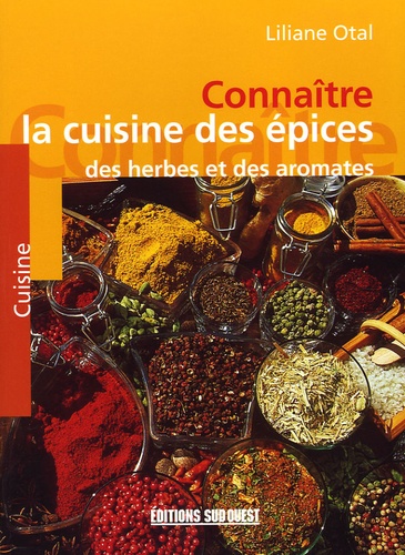 Liliane Otal - La cuisine des épices, des herbes et des aromates.