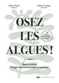 Liliane Papin et Didier Cuzange - Osez les algues !.
