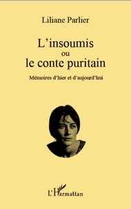 Liliane Parlier - L'insoumis ou le conte puritain - Mémoires d'hier et d'aujourd'hui.