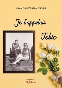 Liliane Philippe et Elise Fischer - Je l'appelais Tobic.