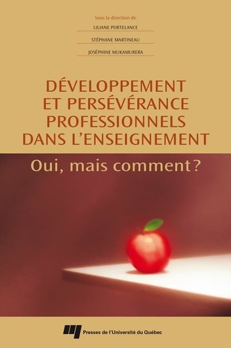 Liliane Portelance et Stéphane Martineau - Développement et persévérance professionnels dans l'enseignement - Oui, mais comment ?.