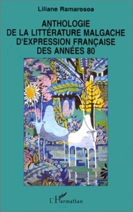 Liliane Ramarosoa - Anthologie de la littérature malgache d'expression française des années 80.
