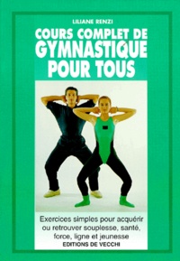 Liliane Renzi - Cours Complet De Gymnastique Pour Tous. Exercices Simples Pour Acquerir Ou Retrouver Souplesse, Sante, Force, Ligne Et Jeunesse.