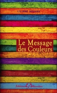 Liliane Souvay - Le message des couleurs.
