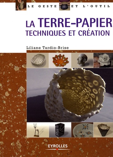 Liliane Tardio-Brise - La terre-papier - Techniques et création.