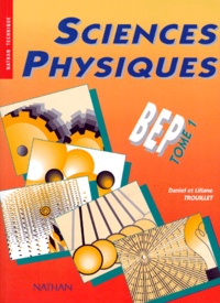 Liliane Trouillet et Daniel Trouillet - Sciences Physiques Bep. Tome 1.