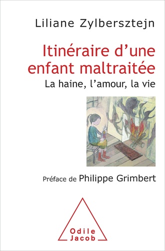 Itinéraire d'une enfant maltraitée. La haine, l'amour, la vie