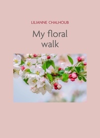 Lilianne Chalhoub - My Floral Walk.