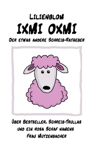  Lilienblom - IXMI OXMI - Der etwas andere Schreib-Ratgeber.