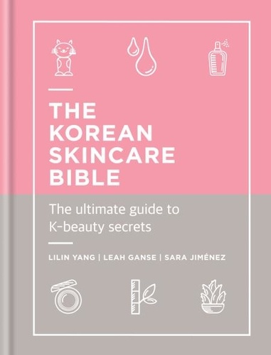 The Korean Skincare Bible. The Ultimate Guide to K-beauty
